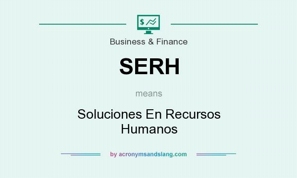 What does SERH mean? It stands for Soluciones En Recursos Humanos