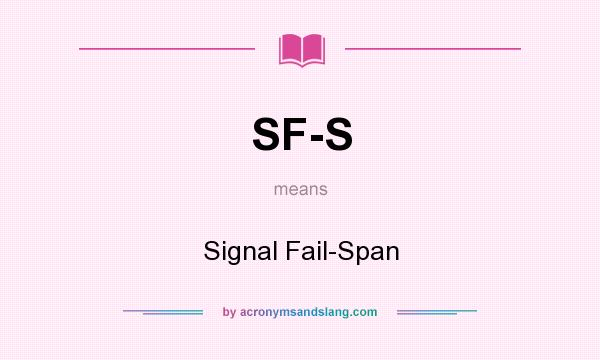 What does SF-S mean? It stands for Signal Fail-Span