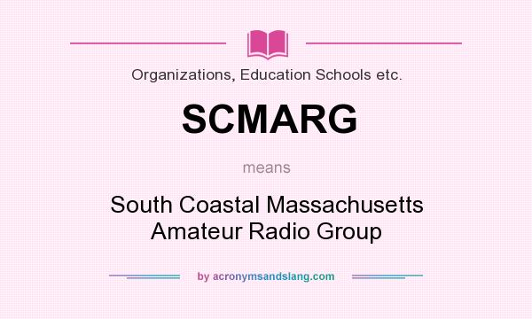 What does SCMARG mean? It stands for South Coastal Massachusetts Amateur Radio Group