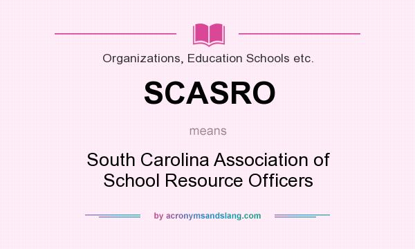 What does SCASRO mean? It stands for South Carolina Association of School Resource Officers