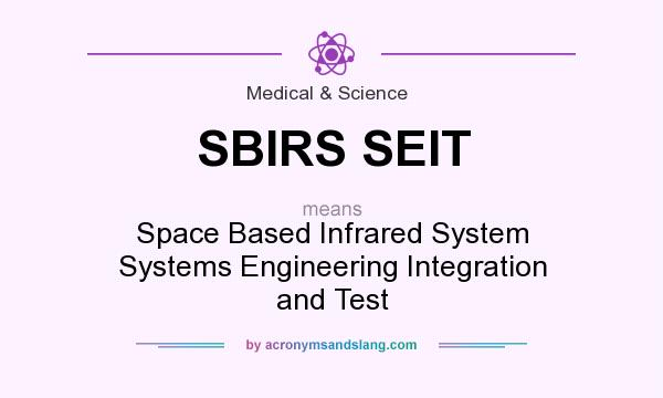 What does SBIRS SEIT mean? It stands for Space Based Infrared System Systems Engineering Integration and Test