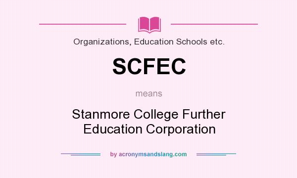 What does SCFEC mean? It stands for Stanmore College Further Education Corporation