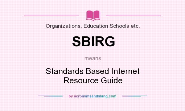 What does SBIRG mean? It stands for Standards Based Internet Resource Guide