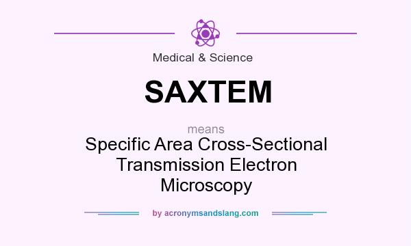 What does SAXTEM mean? It stands for Specific Area Cross-Sectional Transmission Electron Microscopy