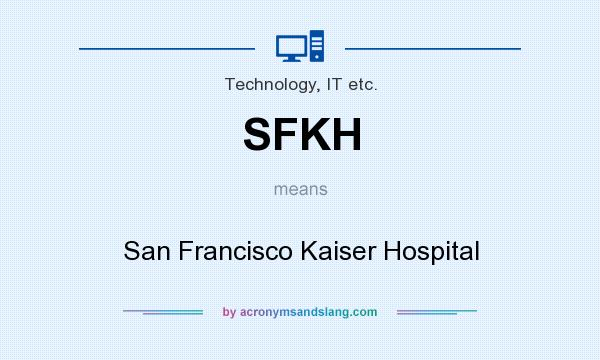 What does SFKH mean? It stands for San Francisco Kaiser Hospital