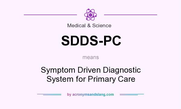 What does SDDS-PC mean? It stands for Symptom Driven Diagnostic System for Primary Care