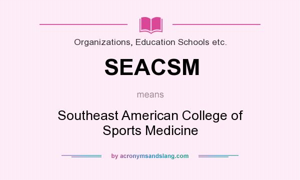 What does SEACSM mean? It stands for Southeast American College of Sports Medicine