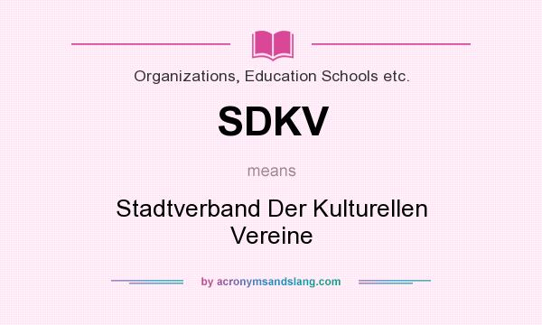 What does SDKV mean? It stands for Stadtverband Der Kulturellen Vereine