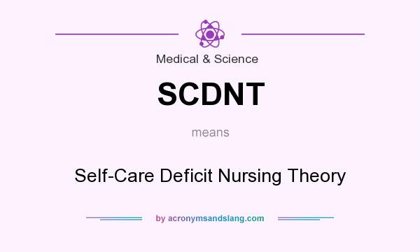 What does SCDNT mean? It stands for Self-Care Deficit Nursing Theory