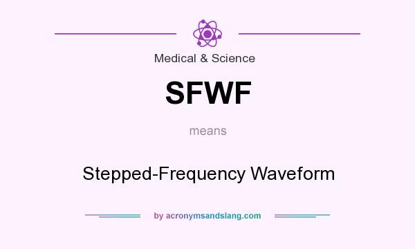 What does SFWF mean? It stands for Stepped-Frequency Waveform