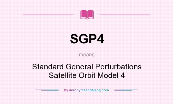 What does SGP4 mean? It stands for Standard General Perturbations Satellite Orbit Model 4