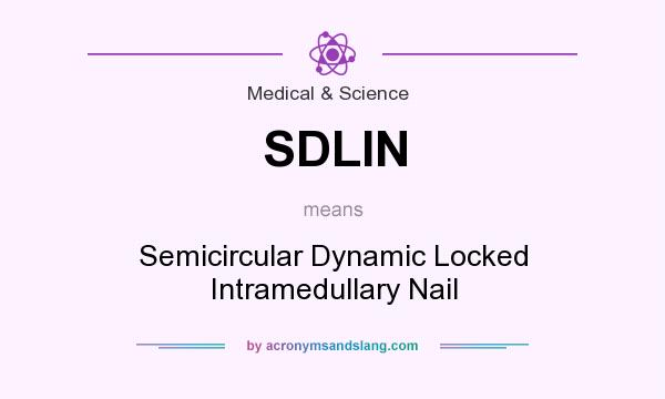What does SDLIN mean? It stands for Semicircular Dynamic Locked Intramedullary Nail