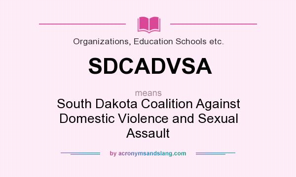 What does SDCADVSA mean? It stands for South Dakota Coalition Against Domestic Violence and Sexual Assault