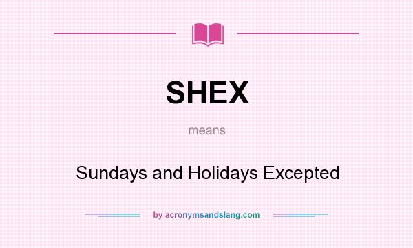 What does SHEX mean? It stands for Sundays and Holidays Excepted