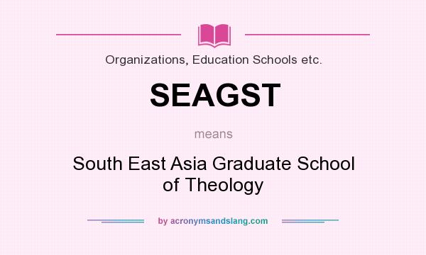 What does SEAGST mean? It stands for South East Asia Graduate School of Theology