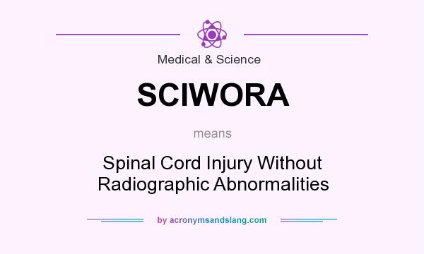 What does SCIWORA mean? It stands for Spinal Cord Injury Without Radiographic Abnormalities