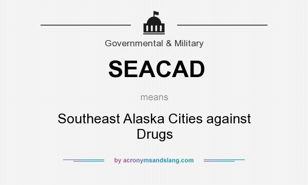 What does SEACAD mean? It stands for Southeast Alaska Cities against Drugs