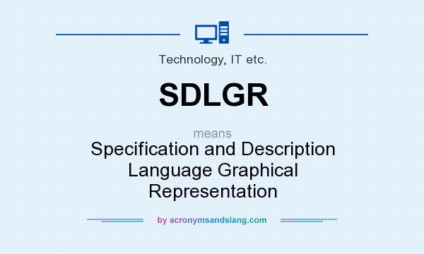 What does SDLGR mean? It stands for Specification and Description Language Graphical Representation