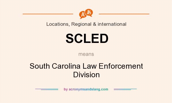 What does SCLED mean? It stands for South Carolina Law Enforcement Division