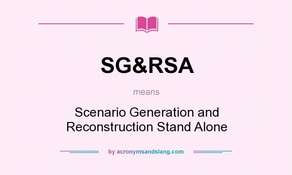 What does SG&RSA mean? It stands for Scenario Generation and Reconstruction Stand Alone