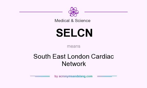 What does SELCN mean? It stands for South East London Cardiac Network