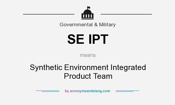 What does SE IPT mean? It stands for Synthetic Environment Integrated Product Team