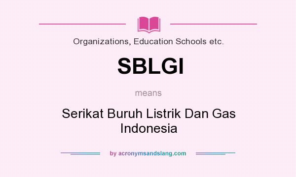 What does SBLGI mean? It stands for Serikat Buruh Listrik Dan Gas Indonesia