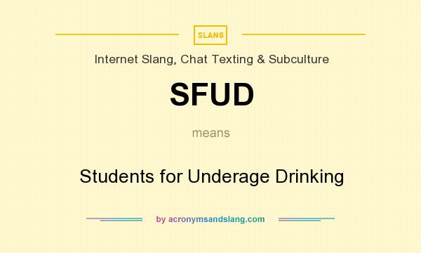 What does SFUD mean? It stands for Students for Underage Drinking