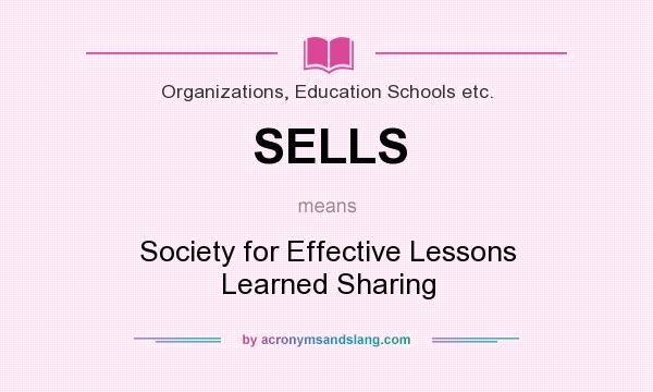 What does SELLS mean? It stands for Society for Effective Lessons Learned Sharing
