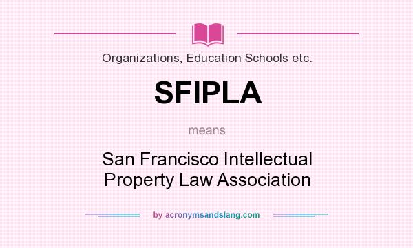 What does SFIPLA mean? It stands for San Francisco Intellectual Property Law Association