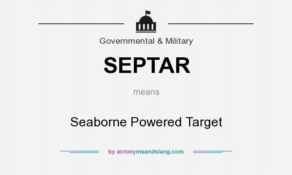 What does SEPTAR mean? It stands for Seaborne Powered Target