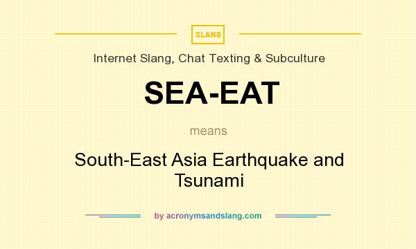 What does SEA-EAT mean? It stands for South-East Asia Earthquake and Tsunami