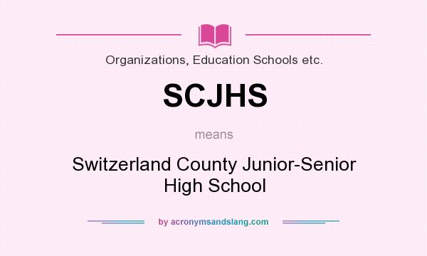 What does SCJHS mean? It stands for Switzerland County Junior-Senior High School
