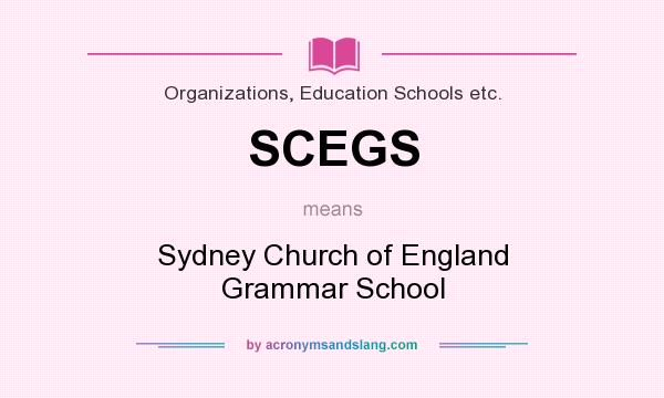 What does SCEGS mean? It stands for Sydney Church of England Grammar School