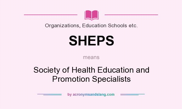 What does SHEPS mean? It stands for Society of Health Education and Promotion Specialists