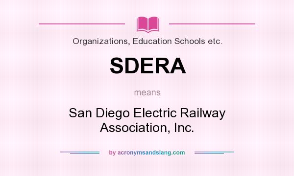 What does SDERA mean? It stands for San Diego Electric Railway Association, Inc.