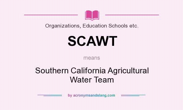 What does SCAWT mean? It stands for Southern California Agricultural Water Team