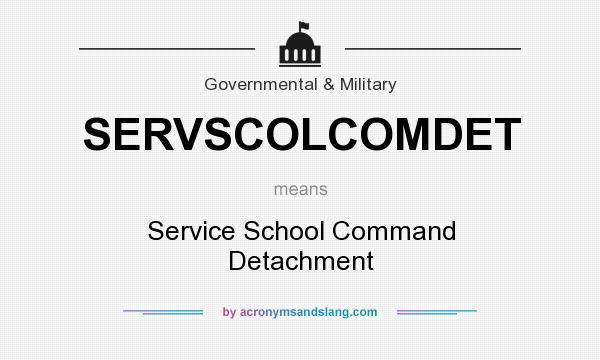 What does SERVSCOLCOMDET mean? It stands for Service School Command Detachment