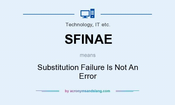 What does SFINAE mean? It stands for Substitution Failure Is Not An Error