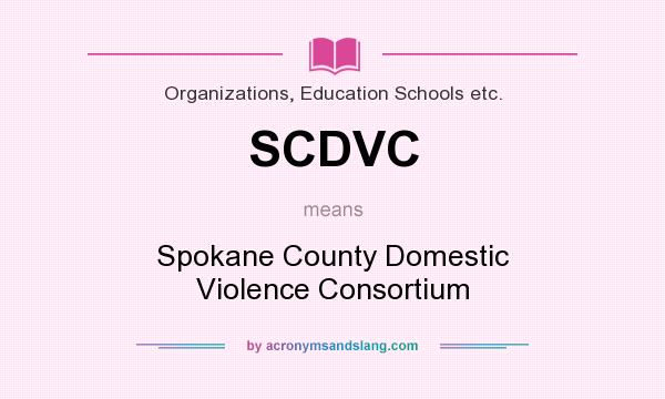 What does SCDVC mean? It stands for Spokane County Domestic Violence Consortium