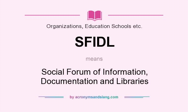 What does SFIDL mean? It stands for Social Forum of Information, Documentation and Libraries