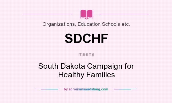 What does SDCHF mean? It stands for South Dakota Campaign for Healthy Families