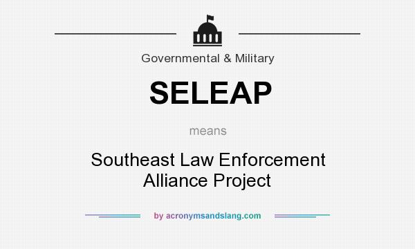 What does SELEAP mean? It stands for Southeast Law Enforcement Alliance Project
