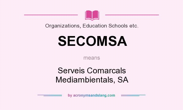 What does SECOMSA mean? It stands for Serveis Comarcals Mediambientals, SA