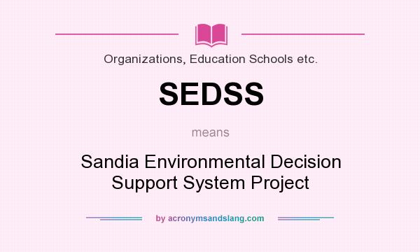 What does SEDSS mean? It stands for Sandia Environmental Decision Support System Project