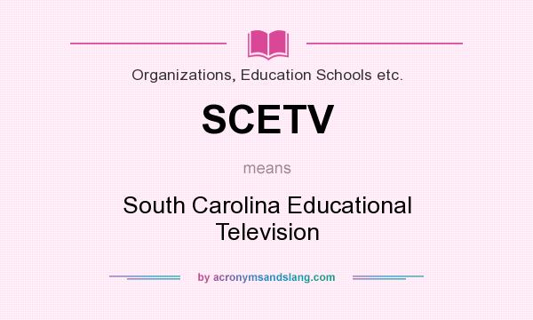 What does SCETV mean? It stands for South Carolina Educational Television