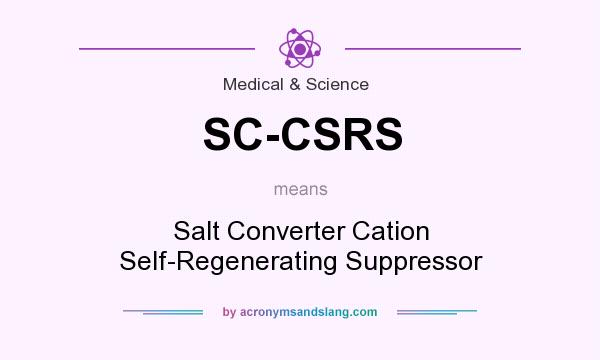 What does SC-CSRS mean? It stands for Salt Converter Cation Self-Regenerating Suppressor