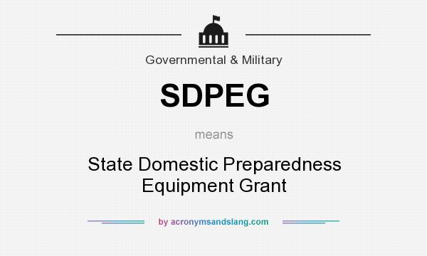 What does SDPEG mean? It stands for State Domestic Preparedness Equipment Grant