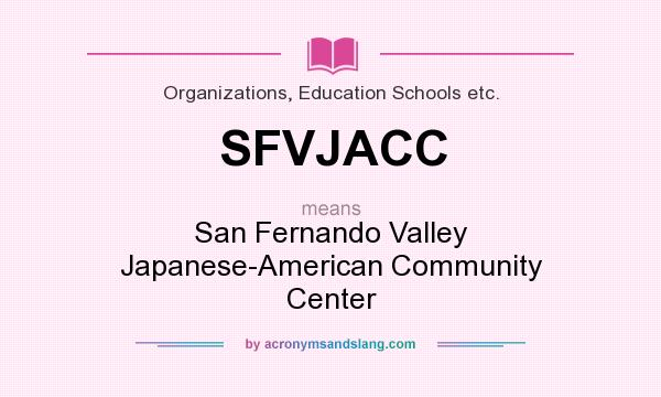 What does SFVJACC mean? It stands for San Fernando Valley Japanese-American Community Center
