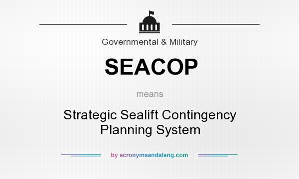 What does SEACOP mean? It stands for Strategic Sealift Contingency Planning System
